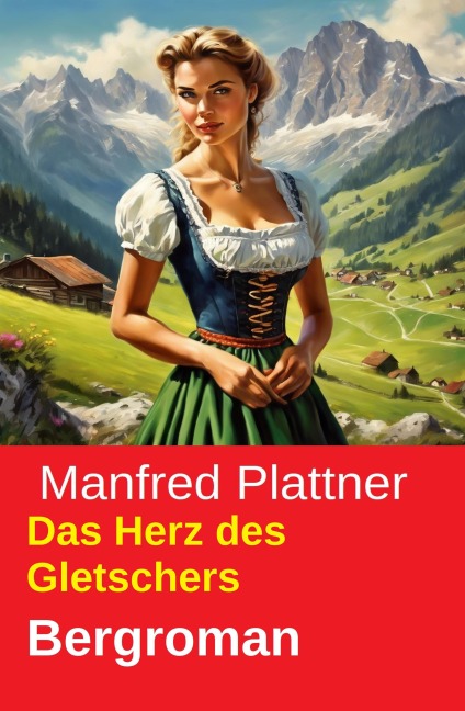 Das Herz des Gletschers: Bergroman - Manfred Plattner