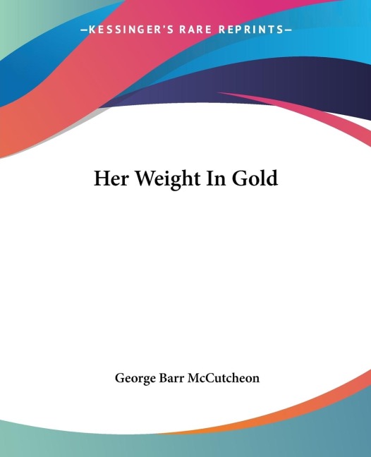 Her Weight In Gold - George Barr Mccutcheon