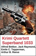 Cover-Bild zum Titel 'Krimi Quartett Superband 1033' von 'Alfred Bekker, Emile C. Tepperman, Jack Raymond, Arthur B. Reeve'