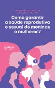 Como garantir a saúde reprodutiva e sexual de meninas e mulheres? - Ibase
