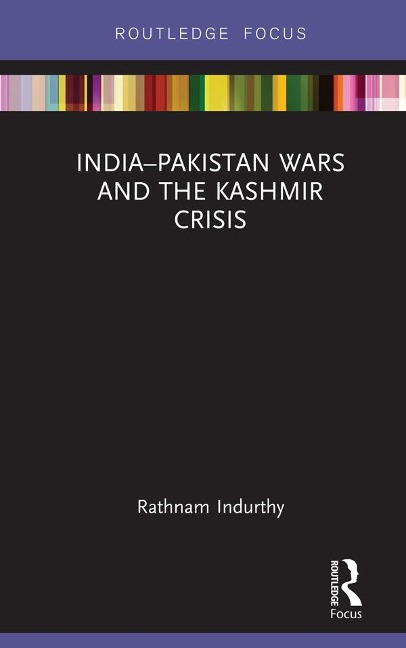 India-Pakistan Wars and the Kashmir Crisis - Rathnam Indurthy