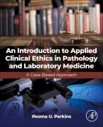 Cover-Bild zum Titel 'An Introduction to Applied Clinical Ethics in Pathology and Laboratory Medicine' von 'Ifeoma U Perkins'