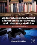 Cover-Bild zum Titel 'An Introduction to Applied Clinical Ethics in Pathology and Laboratory Medicine' von 'Ifeoma U Perkins'