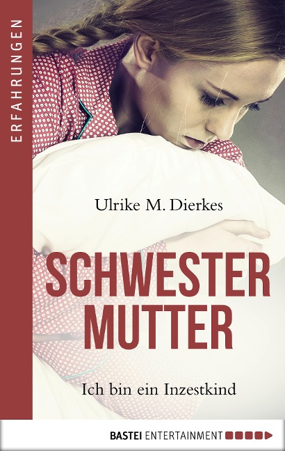 Schwestermutter - Ich bin ein Inzestkind - Ulrike M. Dierkes
