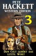 Cover-Bild zum Titel 'Dem Colt gehört das letzte Wort: Pete Hackett Western Edition 3' von 'Pete Hackett'
