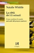 Cover-Bild zum Titel 'La città dei 15 minuti. Come cambiare il mondo partendo dal proprio quartiere' von 'Natalie Whittle'