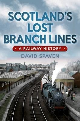 Scotland's Lost Branch Lines - David Spaven