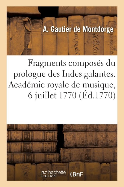 Fragments composés du prologue des Indes galantes, de l'acte d'Hilas et Zélis - Gautier de Montdorge-A