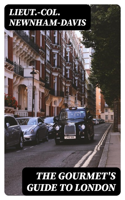 The Gourmet's Guide to London - Lieut. -Col. Newnham-Davis
