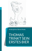 Cover-Bild zum Titel 'Thomas trinkt sein erstes Bier' von 'Kindergärtner Benno Hocke'