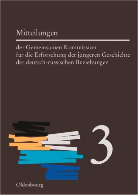Mitteilungen der Gemeinsamen Kommission für die Erforschung der jüngeren Geschichte der deutsch-russischen Beziehungen. Band 3 - 