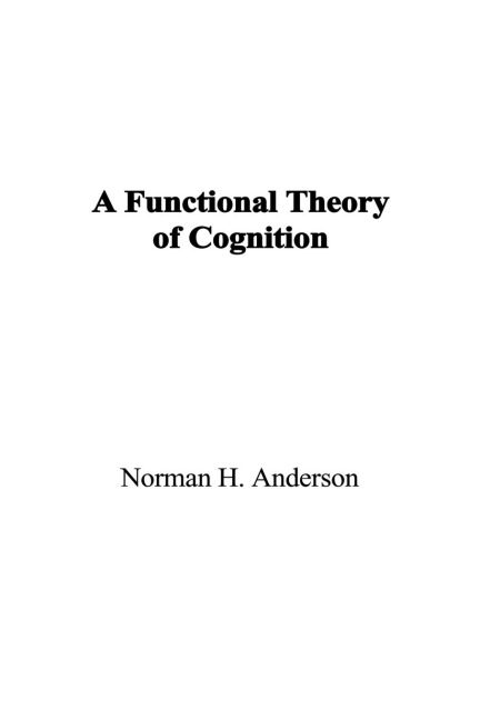 A Functional Theory of Cognition - Norman H. Anderson