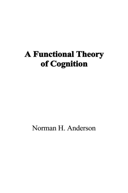 A Functional Theory of Cognition - Norman H. Anderson
