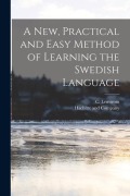 Cover-Bild zum Titel 'A new, Practical and Easy Method of Learning the Swedish Language' von 'C. Lenstrom'