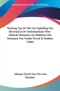 Cover-Bild zum Titel 'Werking Van De Wet Tot Opheffing Der Slavernij In De Nederlandsche West-Indische Kolonien, En Middelen Om Suriname Van Verder Verval Te Redden (1866)' von 'Adriaan David Van Der Gon Netscher'