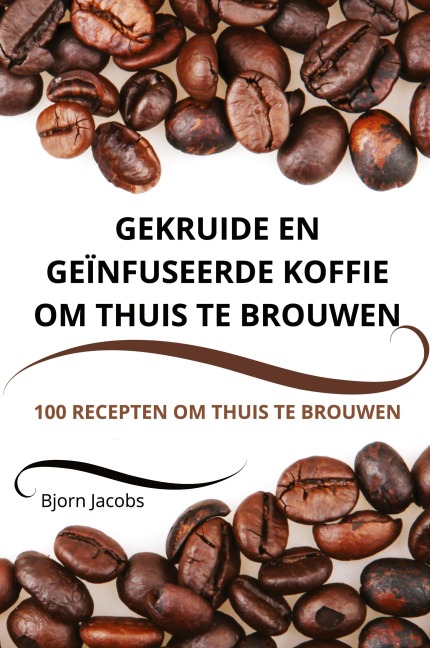 GEKRUIDE EN GEÏNFUSEERDE KOFFIE OM THUIS TE BROUWEN - Bjorn Jacobs