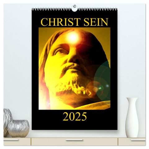 CHRIST SEIN * 2025 (hochwertiger Premium Wandkalender 2025 DIN A2 hoch), Kunstdruck in Hochglanz - Ramon Labusch