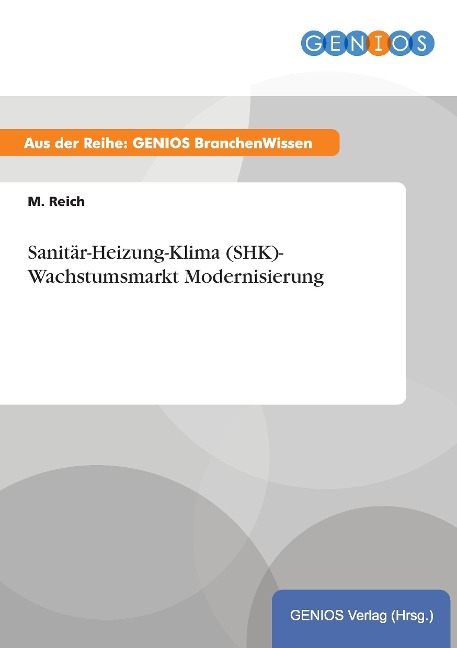 Sanitär-Heizung-Klima (SHK)- Wachstumsmarkt Modernisierung - M. Reich