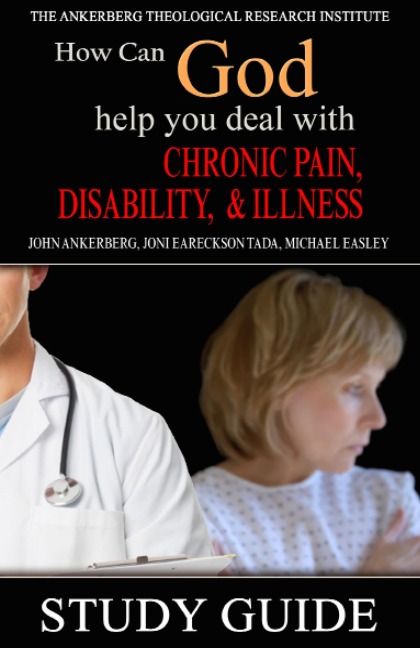 How Can God Help You Deal With Chronic Pain, Disability, and Illness? - John Ankerberg, Joni Eareckson Tada, Michael Easley