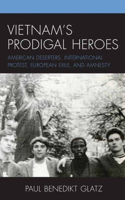 Vietnam's Prodigal Heroes - Paul Benedikt Glatz