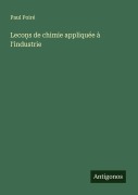 Cover-Bild zum Titel 'Leco¿s de chimie appliquée à l'industrie' von 'Paul Poiré'