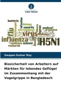 Cover-Bild zum Titel 'Biosicherheit von Arbeitern auf Märkten für lebendes Geflügel im Zusammenhang mit der Vogelgrippe in Bangladesch' von 'Swapan Kumar Roy'