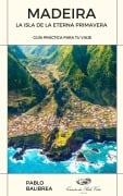 Cover-Bild zum Titel 'Madeira La Isla de la Eterna Primavera (Confesiones de un Viajero)' von 'Pablo Balibrea'