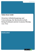 Cover-Bild zum Titel 'Zwischen Selbstbehauptung und Unterordnung. Die Reichsritterschaft, König Ferdinand und der Gemeine Pfennig von 1542' von 'Tobias Oscar Linder'