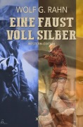 Cover-Bild zum Titel 'Eine Faust voll Silber' von 'Wolf G. Rahn'