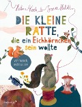 Die kleine Ratte, die ein Eichhörnchen sein wollte - Sara Heldt, Helena Koch