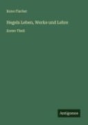 Cover-Bild zum Titel 'Hegels Leben, Werke und Lehre' von 'Kuno Fischer'