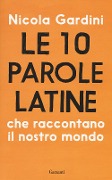 Cover-Bild zum Titel 'Le 10 parole latine che raccontano il nostro mondo' von 'Nicola Gardini'