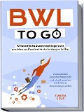Cover-Bild zum Titel 'BWL to go - Kompaktes Praxiswissen für Selbstständige & Führungskräfte: Wirtschaftliche Zusammenhänge leicht verstehen und fundierte Entscheidungen treffen - inkl. BWL-Begriffslexikon' von 'Tobias Geuß'