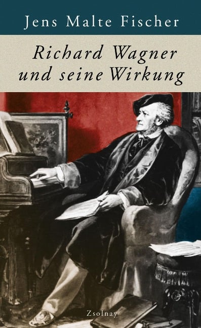 Richard Wagner und seine Wirkung - Jens Malte Fischer