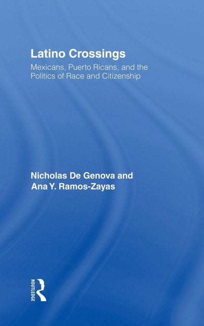Latino Crossings - Nicholas De Genova, Ana Yolanda Ramos-Zayas