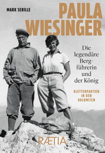 Paula Wiesinger. Die legendäre Bergführerin und der König - Mark Sebille