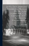 Cover-Bild zum Titel 'La Vie De M. [adrien] Bourdoise, Premier Prêtre De La Communauté Et Séminaire De St. Nicolas Du Chardonnet...' von 'Philib Descourreaux'