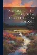 Cover-Bild zum Titel 'Dictionnaire De L'art, De La Curiosité Et Du Bibelot...' von 'Ernest Bosc'