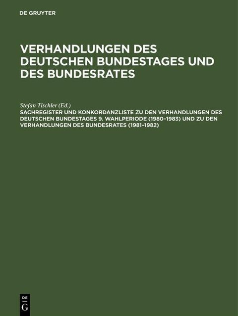 Sachregister und Konkordanzliste zu den Verhandlungen des Deutschen Bundestages 9. Wahlperiode (1980-1983) und zu den Verhandlungen des Bundesrates (1981-1982) - 