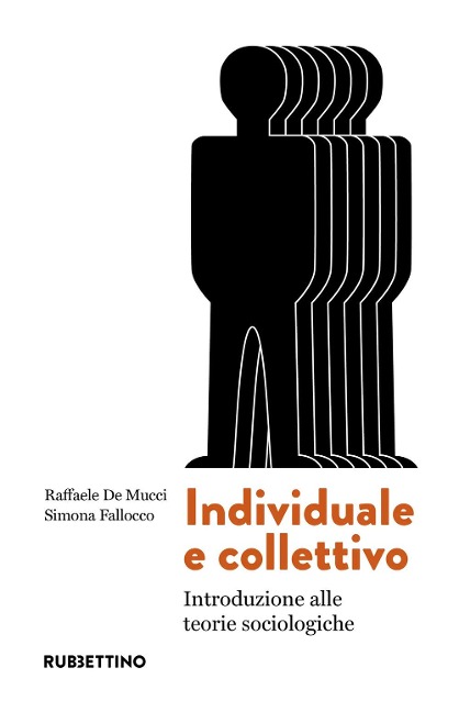 Individuale e collettivo. Introduzione alle teorie sociologiche - Raffaele De Mucci, Simona Fallocco