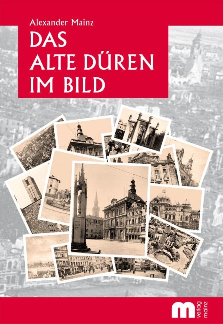 Das alte Düren im Bild - Alexander Mainz