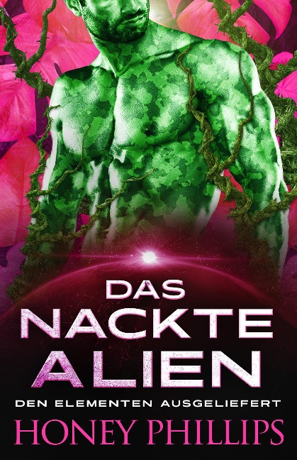Das nackte Alien (Den Elementen Ausgeliefert, #1) - Honey Phillips
