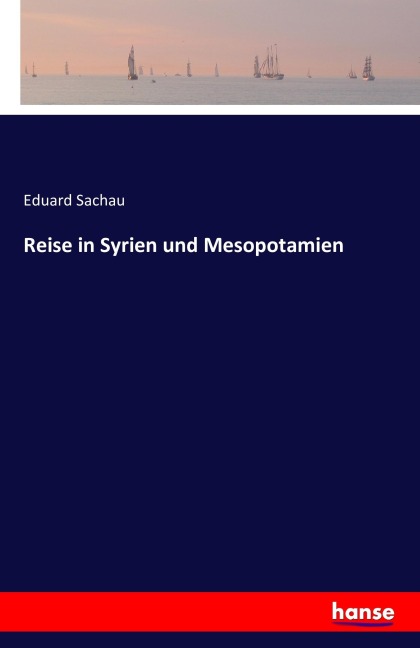 Reise in Syrien und Mesopotamien - Eduard Sachau