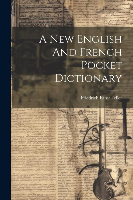 A New English And French Pocket Dictionary - Friedrich Ernst Feller