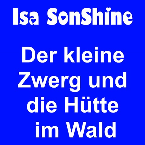 Der kleine Zwerg und die Hütte im Wald - Isa SonShine, Jens der Christ