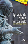 Ignacio de Loyola, nunca solo - José María Rodríguez Olaizola