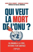 Cover-Bild zum Titel 'Qui veut la mort de l'ONU ?: Du Rwanda à la Syrie, histoire d'un sabotage' von 'Romuald Sciora, Anne-Cécile Robert'