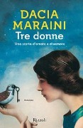 Cover-Bild zum Titel 'Tre donne. Una storia d'amore e disamore' von 'Dacia Maraini'