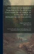 Cover-Bild zum Titel 'Histoire De L'admirable Dom Inigo De Guipuscoa, Chevalier De La Vierge, Et Fondateur De La Monarchie Des Inighistes: Avec Une Description Abrégée De L' von 'Pierre Quesnel, Charles Gabriel Porée'