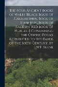 Cover-Bild zum Titel 'The Four Ancient Books of Wales [Black Book of Carmarthen, Book of Haneirin, Book of Taliesin, Red Book of Hergest] Containing the Cymric Poems Attrib' von 'Anonymous'